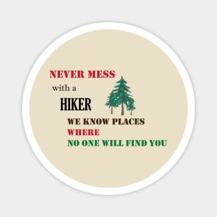 Never mess with a hiker we know places where no one will find you Magnet